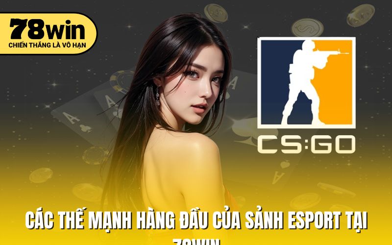 Các thế mạnh hàng đầu của sảnh esport tại 78WIN