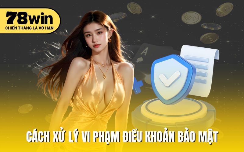 Cách xử lý vi phạm điều khoản bảo mật