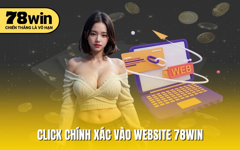 Click chính xác vào website 78WIN