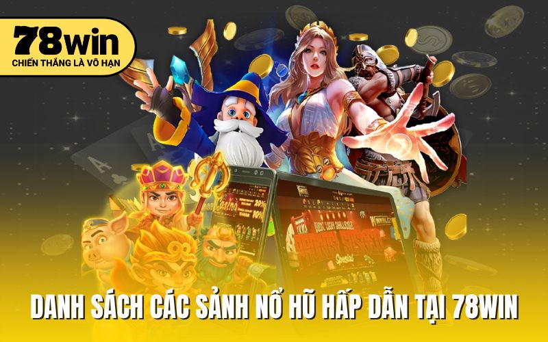 Danh sách các sảnh nổ hũ hấp dẫn tại 78win