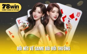 Đôi nét về game bài đổi thưởng