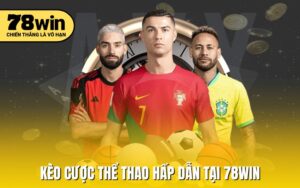 Kèo cược thể thao hấp dẫn tại 78win