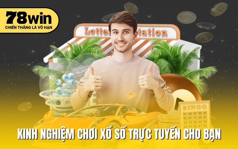 Kinh nghiệm chơi xổ số trực tuyến cho bạn