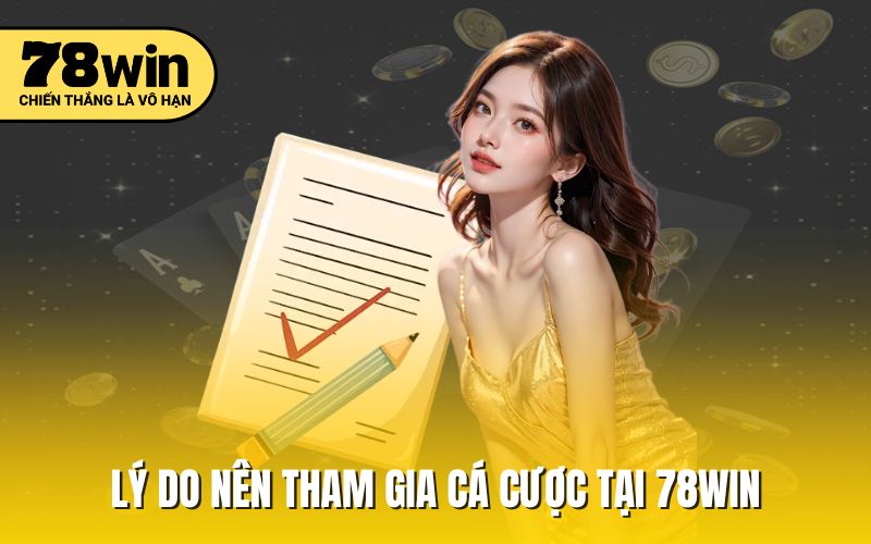 Lý do nên tham gia cá cược tại 78win