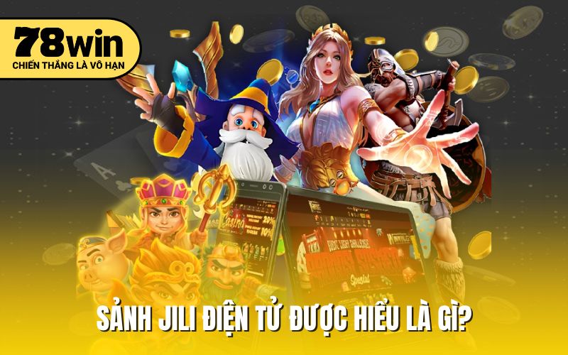 Sảnh JiLi điện tử được hiểu là gì?
