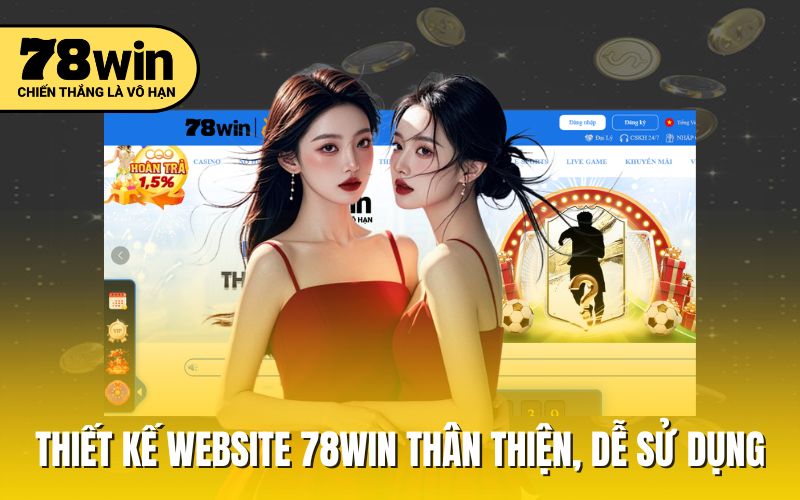 Thiết kế website 78win thân thiện, dễ sử dụng