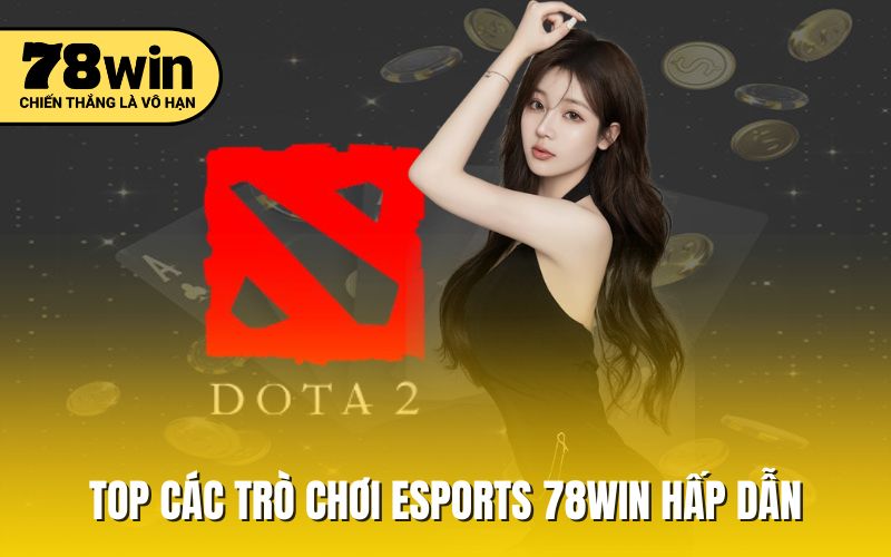 Top các trò chơi esports 78WIN hấp dẫn